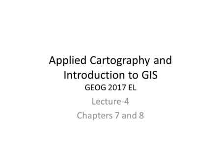 Applied Cartography and Introduction to GIS GEOG 2017 EL