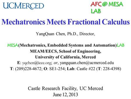 MESA LAB Mechatronics Meets Fractional Calculus YangQuan Chen, Ph.D., Director, MESA LAB MESA (Mechatronics, Embedded Systems and Automation) LAB.