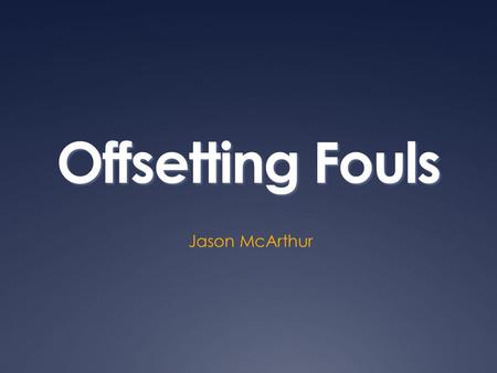 Offsetting Fouls Jason McArthur.