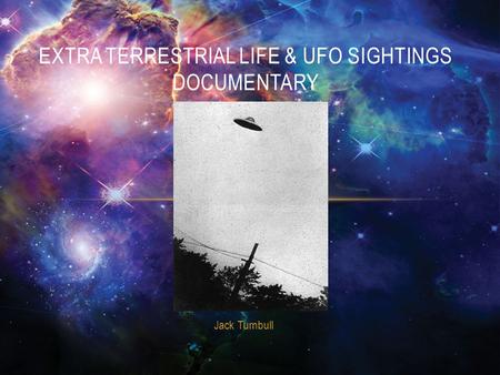 Jack Turnbull EXTRA TERRESTRIAL LIFE & UFO SIGHTINGS DOCUMENTARY.