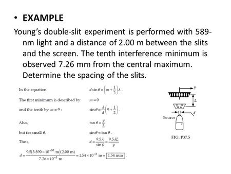 EXAMPLE Young’s double-slit experiment is performed with 589-nm light and a distance of 2.00 m between the slits and the screen. The tenth interference.