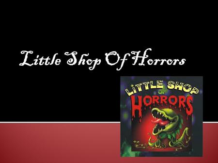 Little Shop Of Horrors. Little Shop of Horrors is a 1960 American musical comedy film directed by Roger Corman. It is a film adaptation of the off-Broadway.