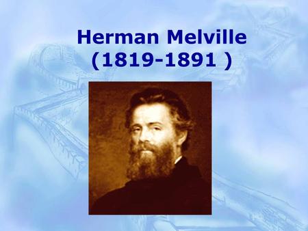 Herman Melville (1819-1891 ). Darker Romantics  Share characteristics with other Romantics but more pessimistic view  Authors: Hawthorne, Melville,