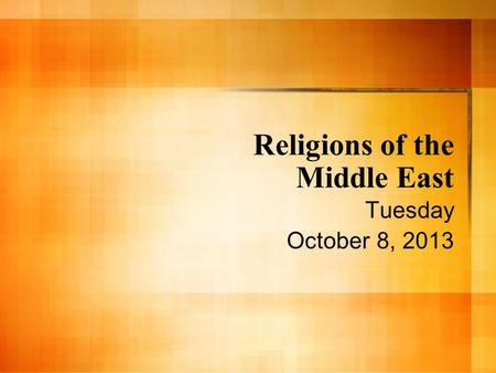 Religions of the Middle East Tuesday October 8, 2013.