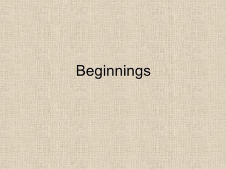 Beginnings. The Dramatic Lead You would usually be born from your own mother’s stomach, but not me. I was adopted. I was born from a teenager’s stomach.