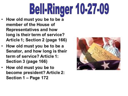 How old must you be to be a member of the House of Representatives and how long is their term of service? Article 1; Section 2 (page 166) How old must.