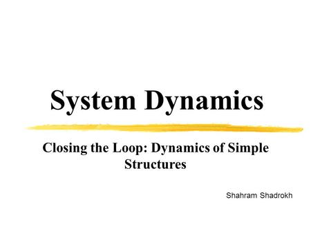 Closing the Loop: Dynamics of Simple Structures