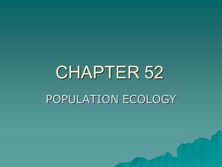 CHAPTER 52 POPULATION ECOLOGY. Characteristics  Density  Distribution  Size  Age Structure.