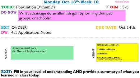 Monday Oct 13 th -Week 10 TOPIC : Population Dynamics  OBJ : 3-5 DO NOW : EXT : Oh DEER! DUE DATE : Oct 14th DW : 4.1 Application Notes -----------------------------------------------------------------------------------------------------------------