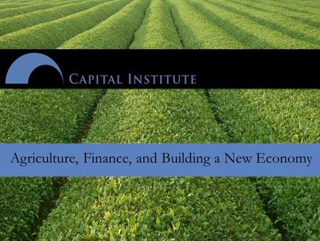 Agriculture, Finance, and Building a New Economy.