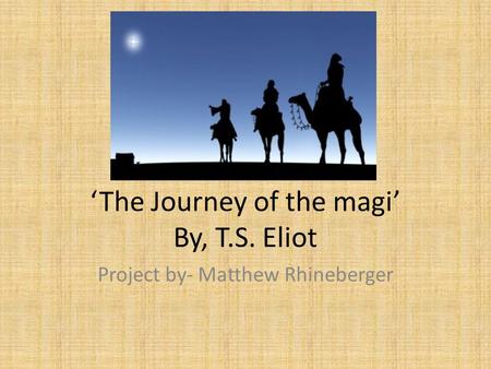 ‘The Journey of the magi’ By, T.S. Eliot