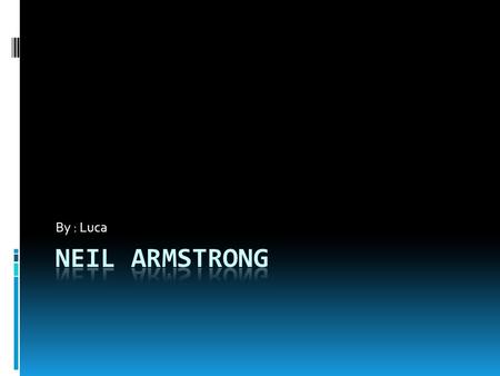 By : Luca. Vital Statistics  Born in 1930 in Ohio U.S.A.  Started flying in 1952.  Became an astronout in 1962.