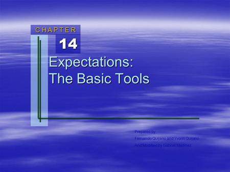 14 C H A P T E R Prepared by: Fernando Quijano and Yvonn Quijano And Modified by Gabriel Martinez Expectations: The Basic Tools.