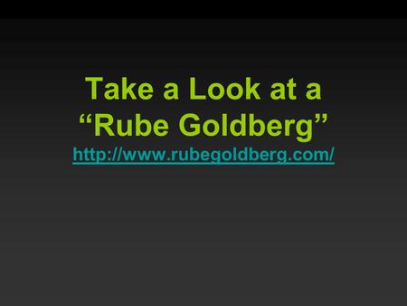 Take a Look at a “Rube Goldberg”