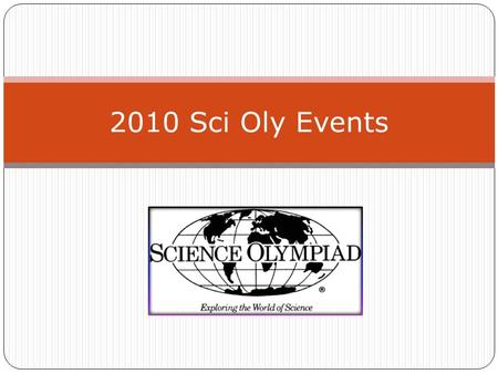 2010 Sci Oly Events. B Events 15 team members with up to 6 alternates Competing with 7 th through 9 th grade Only five 9 th graders on the team! 20 events.