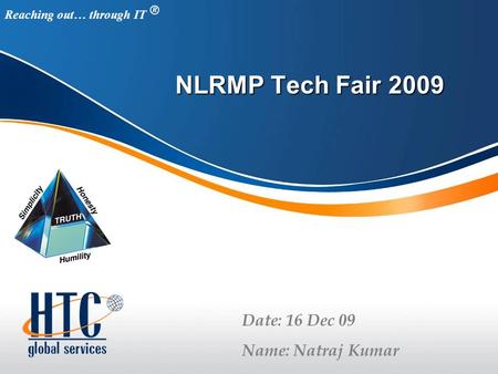 Reaching out… through IT R NLRMP Tech Fair 2009 Date: 16 Dec 09 Name: Natraj Kumar.