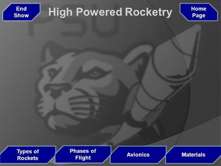 Types of Rockets Avionics Phases of Flight Materials Home Page High Powered Rocketry End Show.