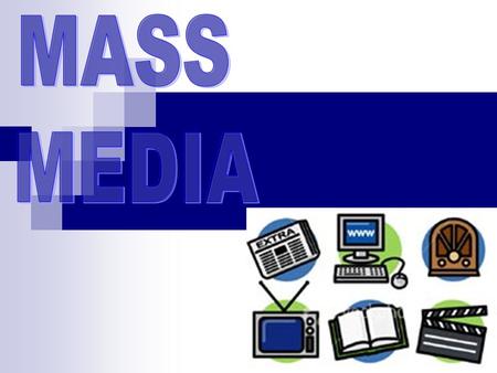 Mass Media Publishing Audio recording Broadcasting Media FilmsDigital Media What does the Mass Media consist of?