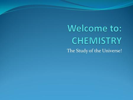 The Study of the Universe!. When Doing Labs Use the Scientific Method – accepted method for scientists to explain how things work Steps: 1. State Problem.