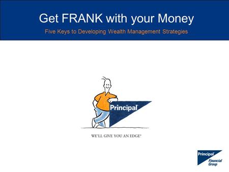 Five Keys to Developing Wealth Management Strategies Get FRANK with your Money.