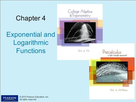 1 © 2010 Pearson Education, Inc. All rights reserved © 2010 Pearson Education, Inc. All rights reserved Chapter 4 Exponential and Logarithmic Functions.