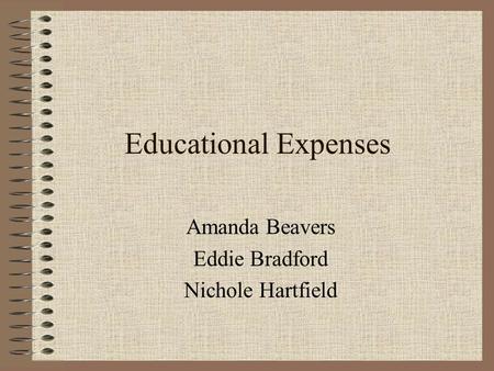 Educational Expenses Amanda Beavers Eddie Bradford Nichole Hartfield.