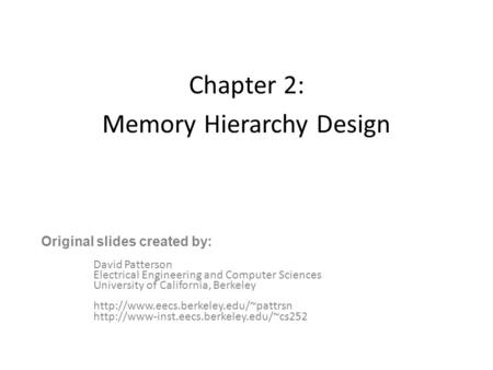 Chapter 2: Memory Hierarchy Design David Patterson Electrical Engineering and Computer Sciences University of California, Berkeley