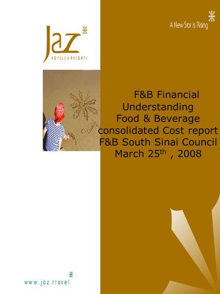 F&B Financial Understanding Food & Beverage consolidated Cost report F&B South Sinai Council March 25 th, 2008.