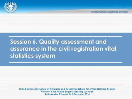 United Nations Workshop on Principles and Recommendations for a Vital Statistics System, Revision 3, for African English-speaking countries Addis Ababa,