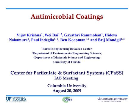 Antimicrobial Coatings Center for Particulate & Surfactant Systems (CPaSS) IAB Meeting Columbia University August 20, 2009 Vijay Krishna 1, Wei Bai 1,