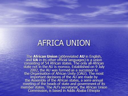 AFRICA UNION The African Union (abbreviated AU in English, and UA in its other official languages) is a union consisting of 54 African states. The only.