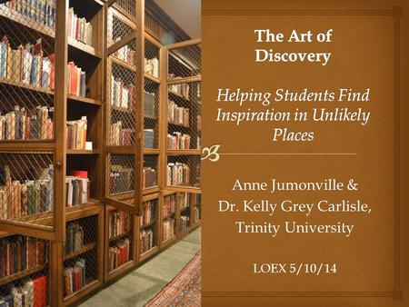 Anne Jumonville & Dr. Kelly Grey Carlisle, Trinity University LOEX 5/10/14.