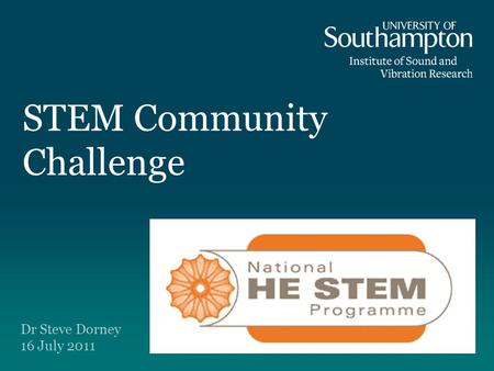 STEM Community Challenge Dr Steve Dorney 16 July 2011.