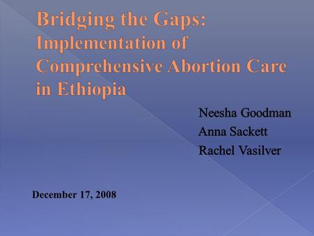 December 17, 2008.  Leading international health organization › improve the quality of health care in poor communities › Women and reproductive health.