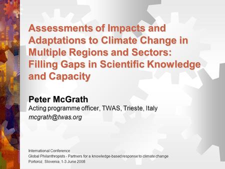 Assessments of Impacts and Adaptations to Climate Change in Multiple Regions and Sectors: Filling Gaps in Scientific Knowledge and Capacity Peter McGrath.