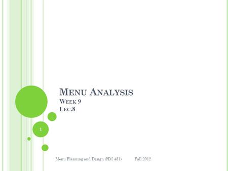 M ENU A NALYSIS W EEK 9 L EC.8 1 Menu Planning and Design (HM 431) Fall 2012.