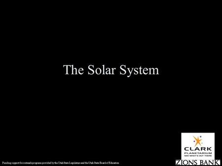 The Solar System Funding support for outreach programs provided by the Utah State Legislature and the Utah State Board of Education.