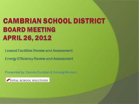 Leased Facilities Review and Assessment Energy Efficiency Review and Assessment Presented by: Dennis Dunston & Solveig Monson.