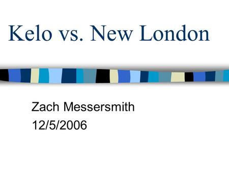 Kelo vs. New London Zach Messersmith 12/5/2006. Eminent Domain Legal right of government to seize private land for public good Government receives power.