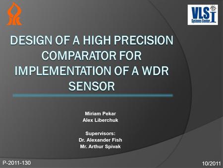 Miriam Pekar Alex Liberchuk Supervisors: Dr. Alexander Fish Mr. Arthur Spivak 10/2011 P-2011-130.