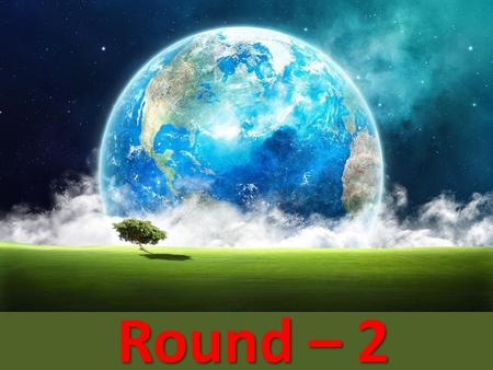 Round – 2 Round – 2 Q1: Q1: Where is the Earth located in the Solar System? A. It's the second planet from the Sun. B. It's the third planet from the.