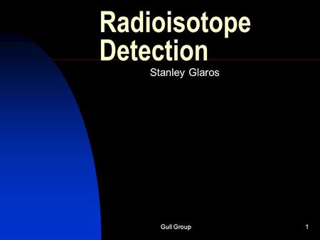 Gull Group1 Radioisotope Detection Stanley Glaros.