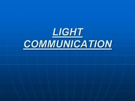 LIGHT COMMUNICATION. Fiber vs. Metallic Cables Advantages: Advantages: Larger bandwidthLarger bandwidth Immune to cross- talkImmune to cross- talk Immune.