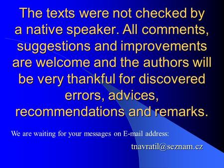 The texts were not checked by a native speaker. All comments, suggestions and improvements are welcome and the authors will be very thankful for discovered.