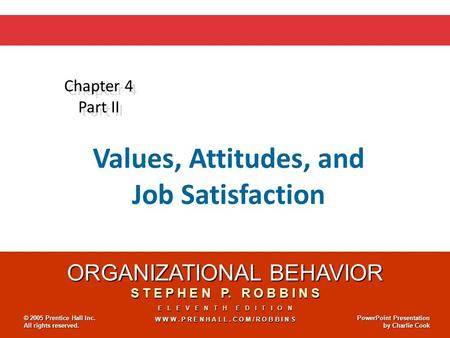 ORGANIZATIONAL BEHAVIOR S T E P H E N P. R O B B I N S E L E V E N T H E D I T I O N W W W. P R E N H A L L. C O M / R O B B I N S © 2005 Prentice Hall.