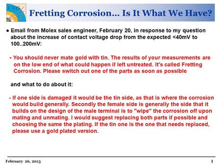 February 26, 2013 1 Fretting Corrosion… Is It What We Have? ● Email from Molex sales engineer, February 20, in response to my question about the increase.