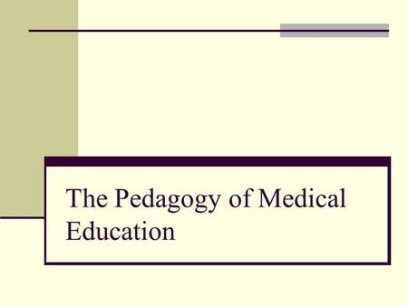 The Pedagogy of Medical Education. Instructional Design Principles The best instruction is that which is: Effective - facilitates learners’ acquisition.