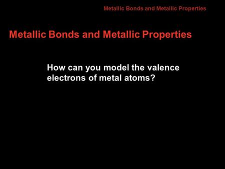 Metallic Bonds and Metallic Properties