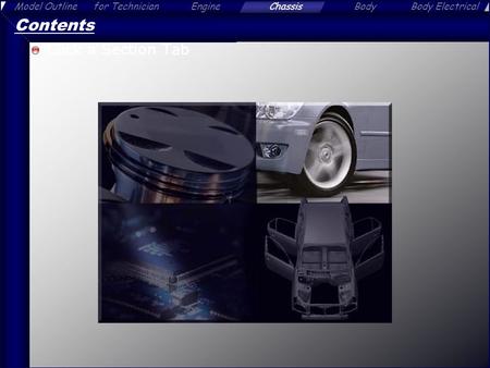 Body ElectricalModel OutlineEngineChassisBodyfor Technician 1 Contents Click a Section Tab.