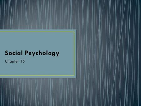 Chapter 15. The scientific study of the ways in which the thoughts, feelings, and behaviors of one individual are influenced by the real, imagined, or.